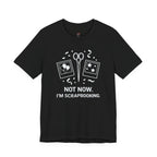 Not Now -- I'm Scrapbooking T-Shirt
