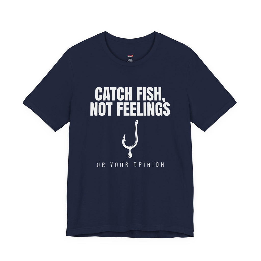 Catch Fish, Not Feelings T-Shirt