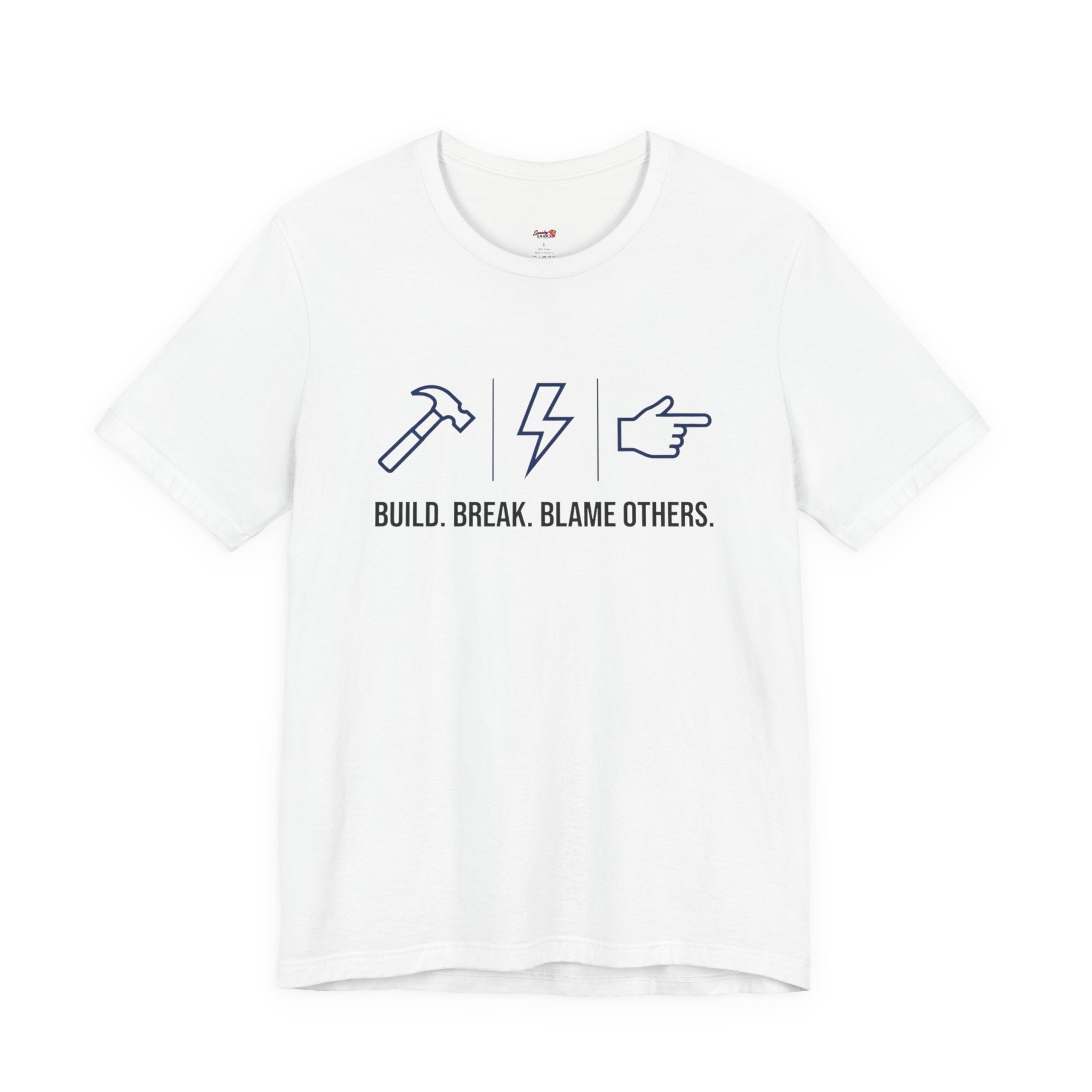 Build.  Break.  Blame Others.  T-Shirt
