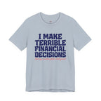 I Make Terrible Decisions...But My Vacation Pictures Look Great! T-Shirt