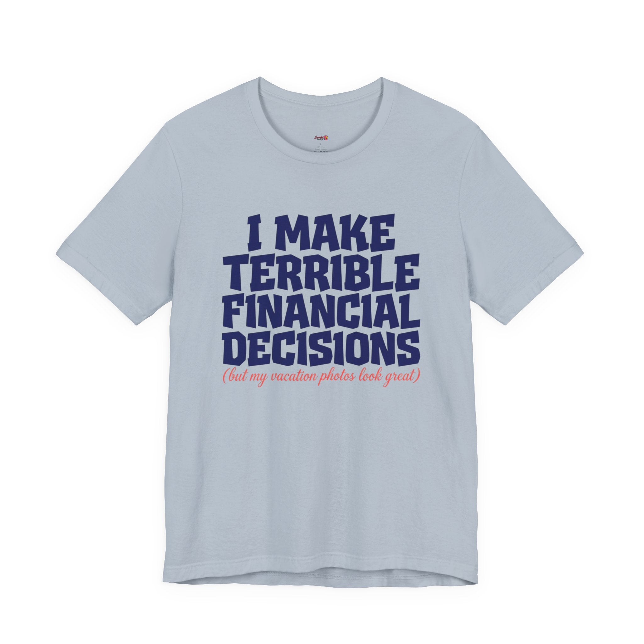 I Make Terrible Decisions...But My Vacation Pictures Look Great! T-Shirt