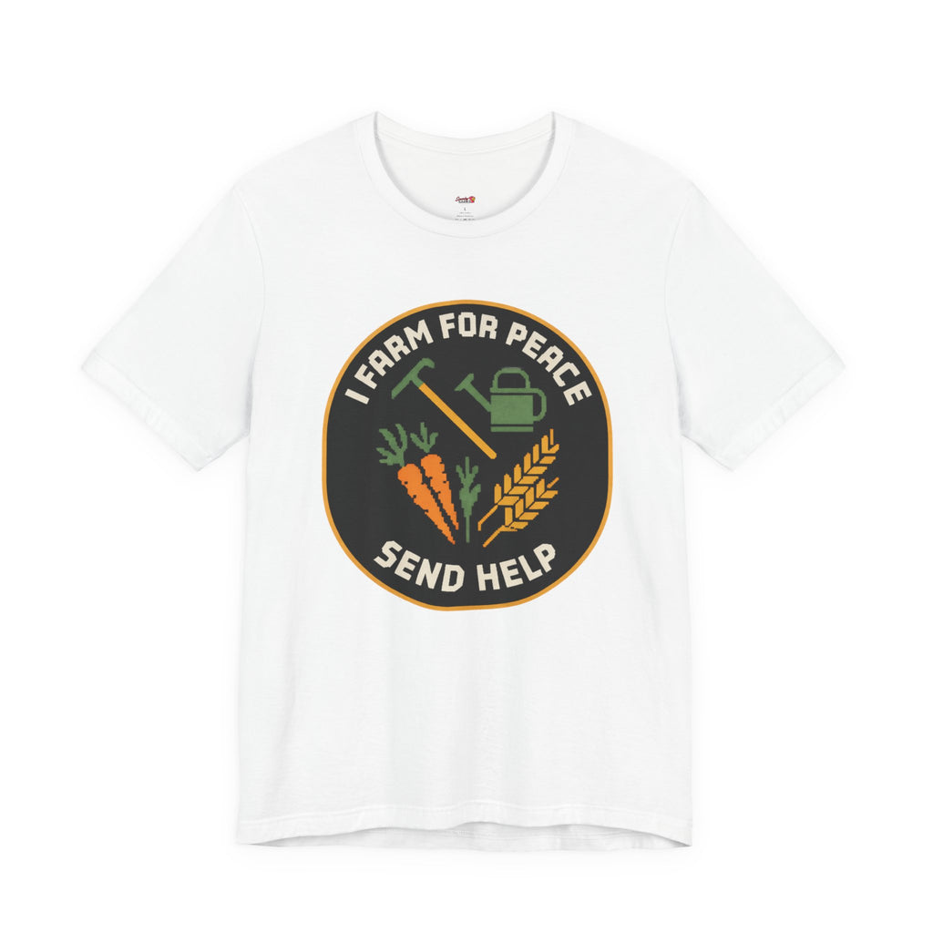 I Farm For Peace -- Send Help T-Shirt