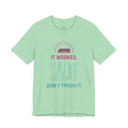It Worked.  Don't Touch It.  T-Shirt