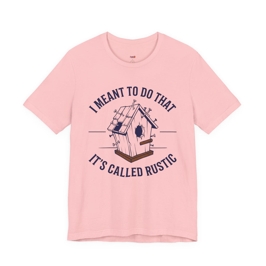 I Meant to do That -- It's Called Rustic T-Shirt