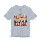 Sarcasm Because Beating People Up is Illegal T-Shirt