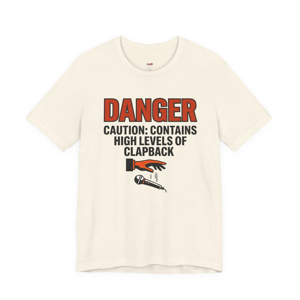 Caution: Contains High Levels of Clapback T-Shirt