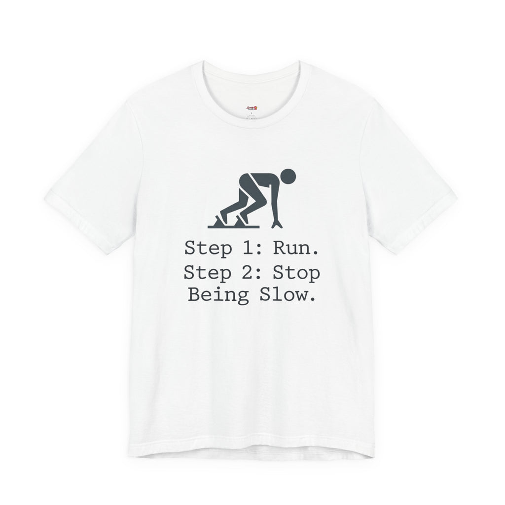 Run.  Stop Being Slow T-Shirt