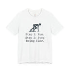Run.  Stop Being Slow T-Shirt