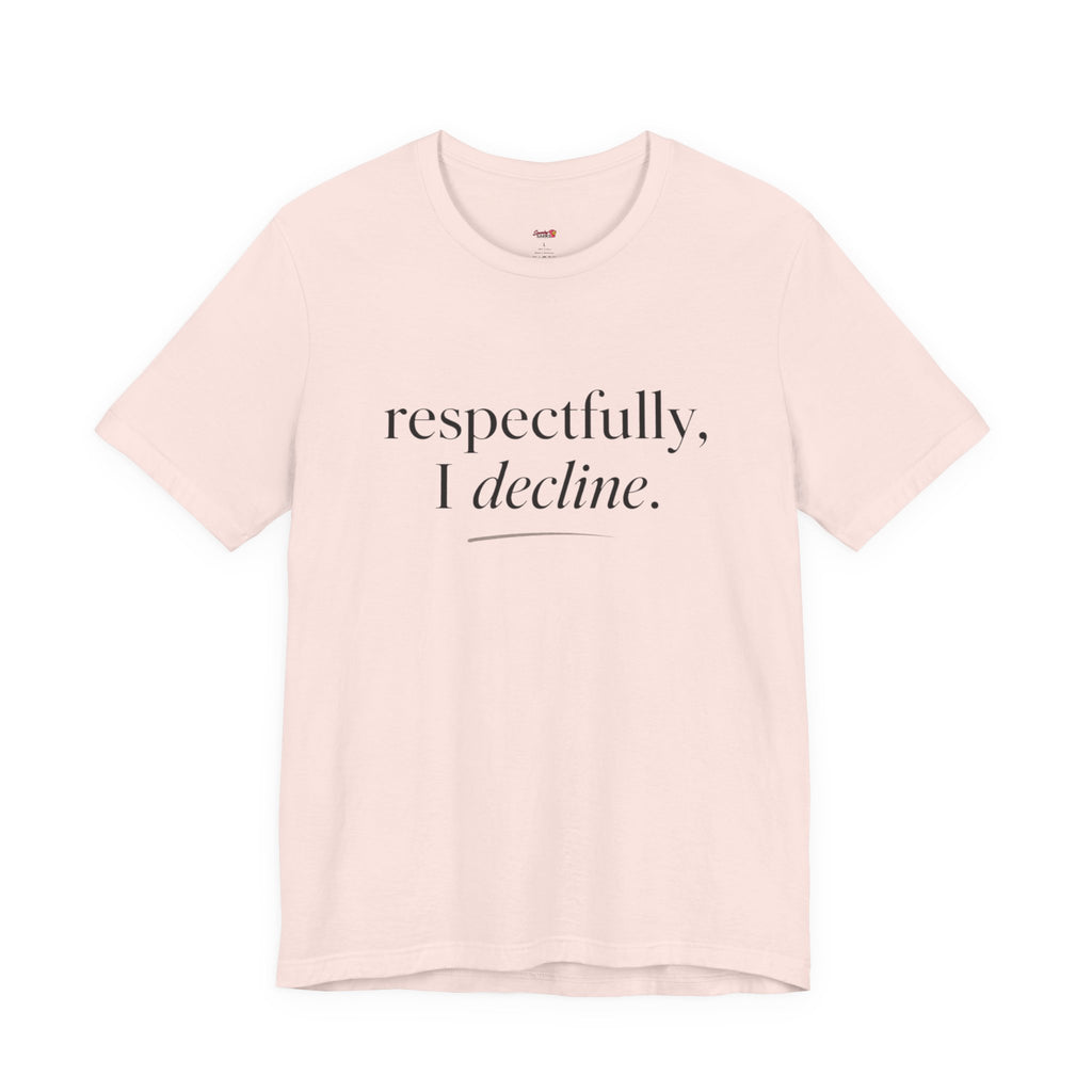 Respectfully, I Decline T-Shirt