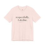 Respectfully, I Decline T-Shirt