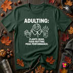 Adulting -- Plants Dead, Food Rotting, Peak Performance T=Shirt