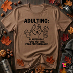 Adulting -- Plants Dead, Food Rotting, Peak Performance T=Shirt