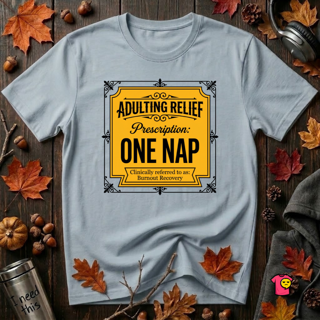 Adulting Relief Prescription: One Nap T-Shirt