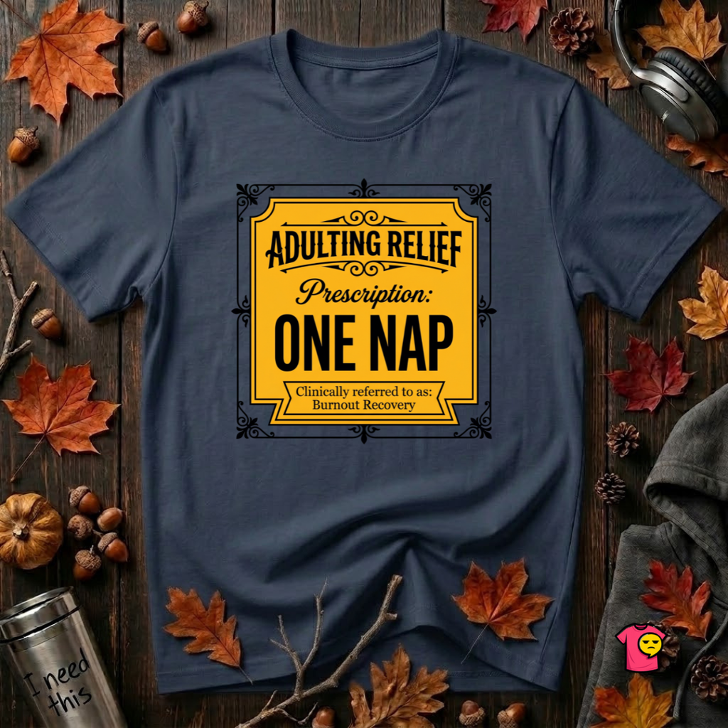 Adulting Relief Prescription: One Nap T-Shirt