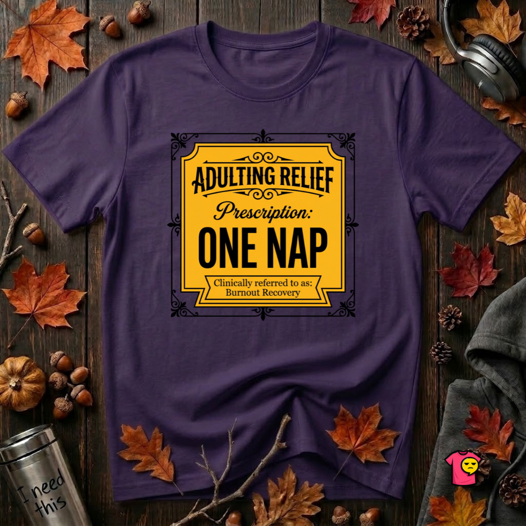 Adulting Relief Prescription: One Nap T-Shirt