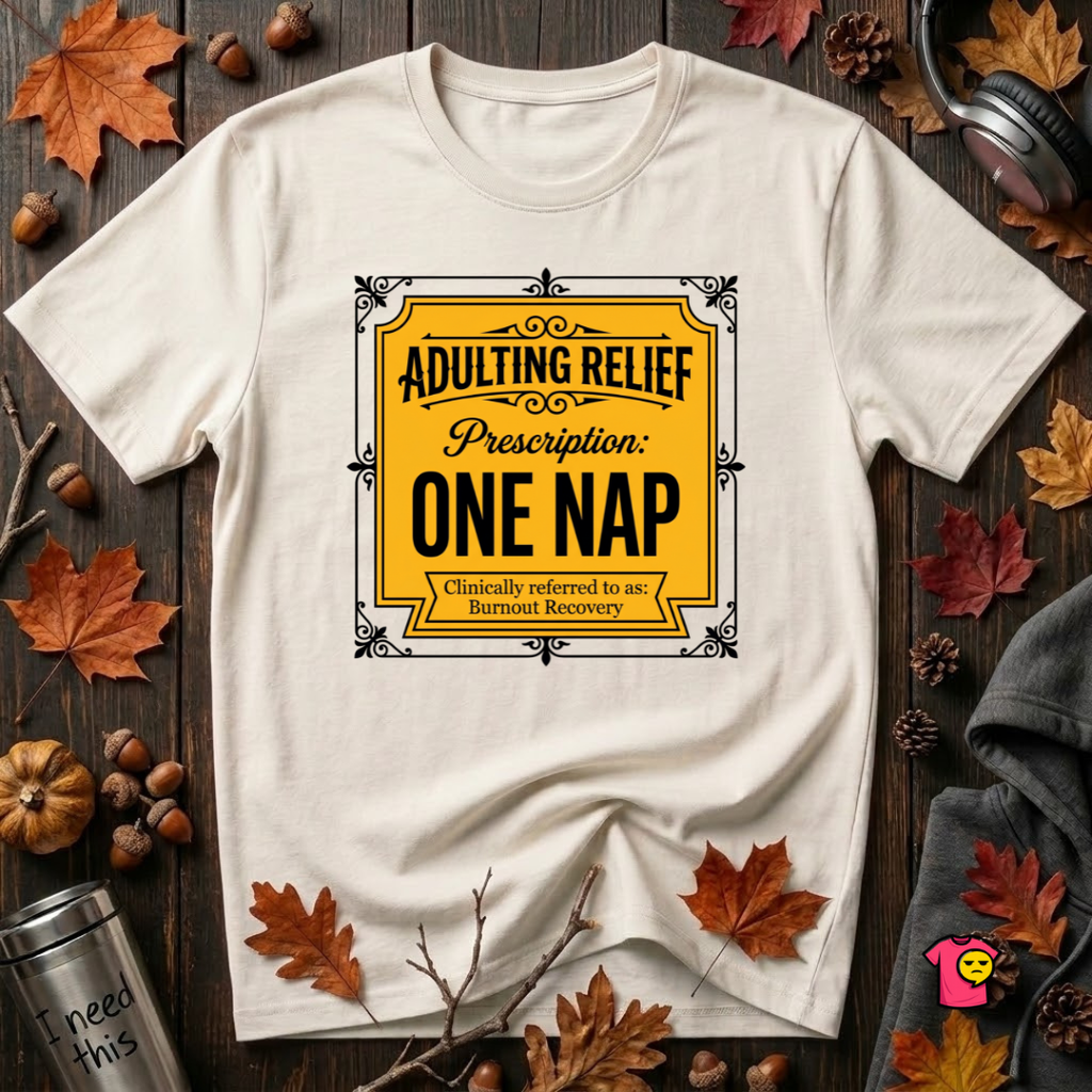 Adulting Relief Prescription: One Nap T-Shirt