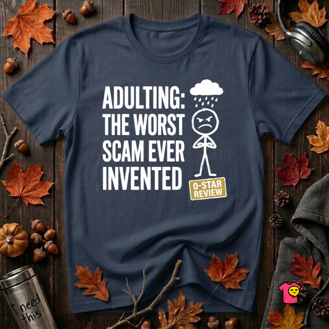 Adulting: The Worst Scam Ever Invented T-Shirt