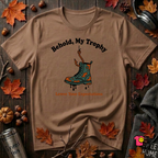 Behold, My Trophy! T-Shirt