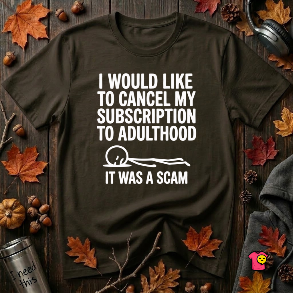 Cancel My Subscription to Adulthood T-Shirt