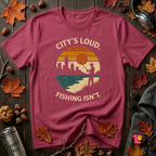 City's Loud.  Fishing Isn't.  T-Shirt
