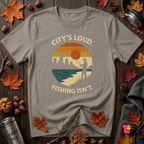 City's Loud.  Fishing Isn't.  T-Shirt