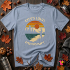 City's Loud.  Fishing Isn't.  T-Shirt