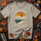 City's Loud.  Fishing Isn't.  T-Shirt