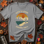 City's Loud.  Fishing Isn't.  T-Shirt