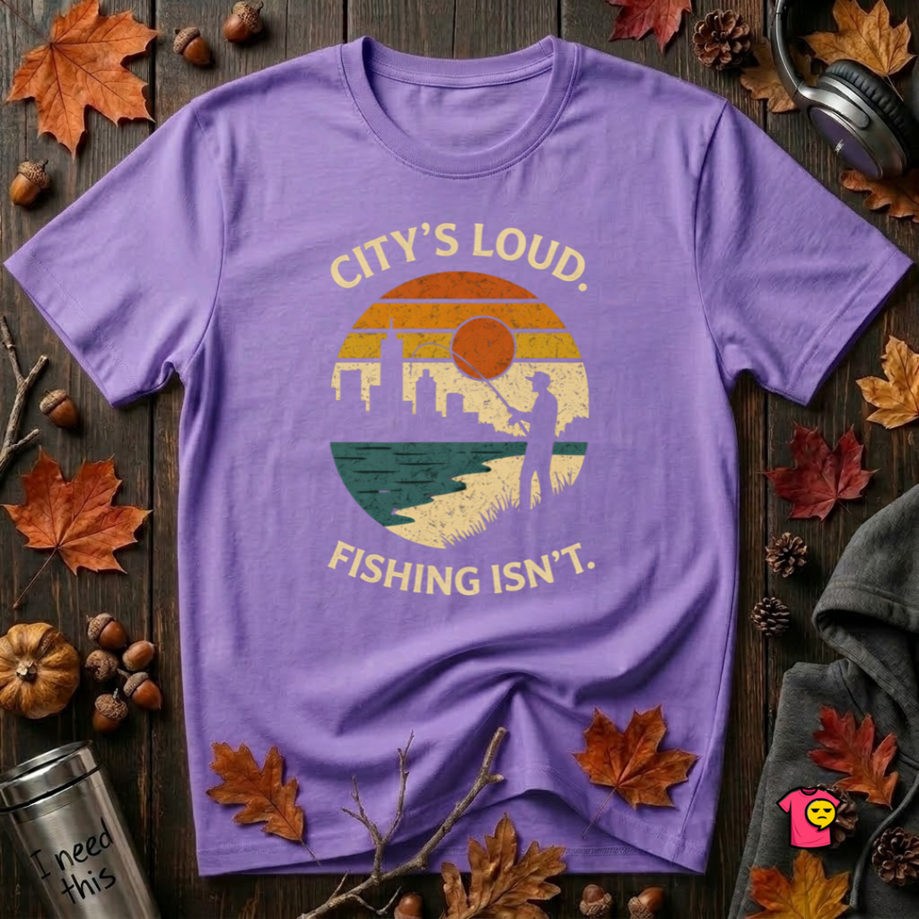 City's Loud.  Fishing Isn't.  T-Shirt