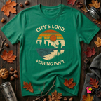 City's Loud.  Fishing Isn't.  T-Shirt