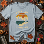 City's Loud.  Fishing Isn't.  T-Shirt