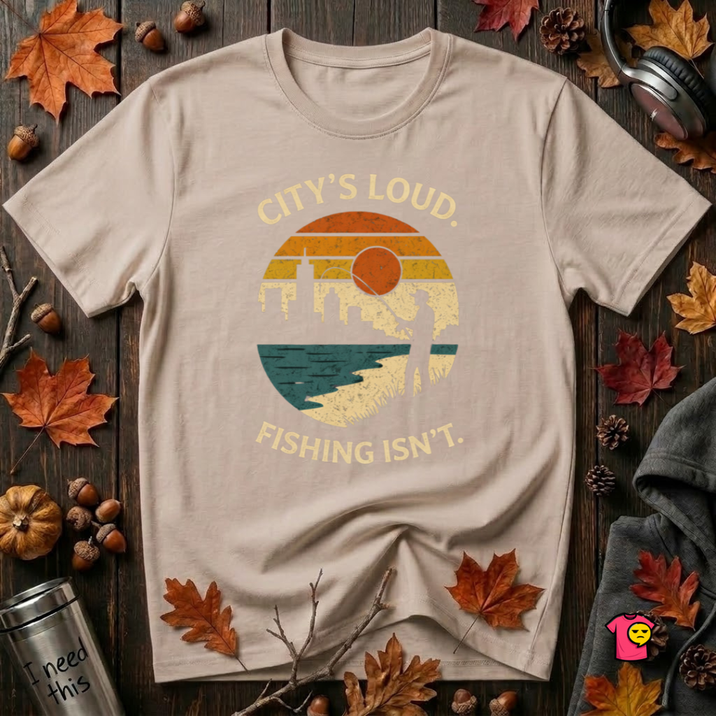 City's Loud.  Fishing Isn't.  T-Shirt