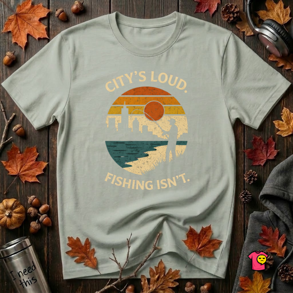 City's Loud.  Fishing Isn't.  T-Shirt
