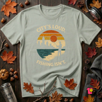 City's Loud.  Fishing Isn't.  T-Shirt