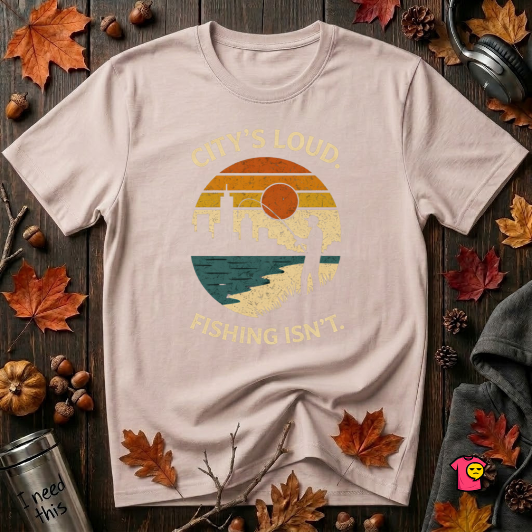 City's Loud.  Fishing Isn't.  T-Shirt