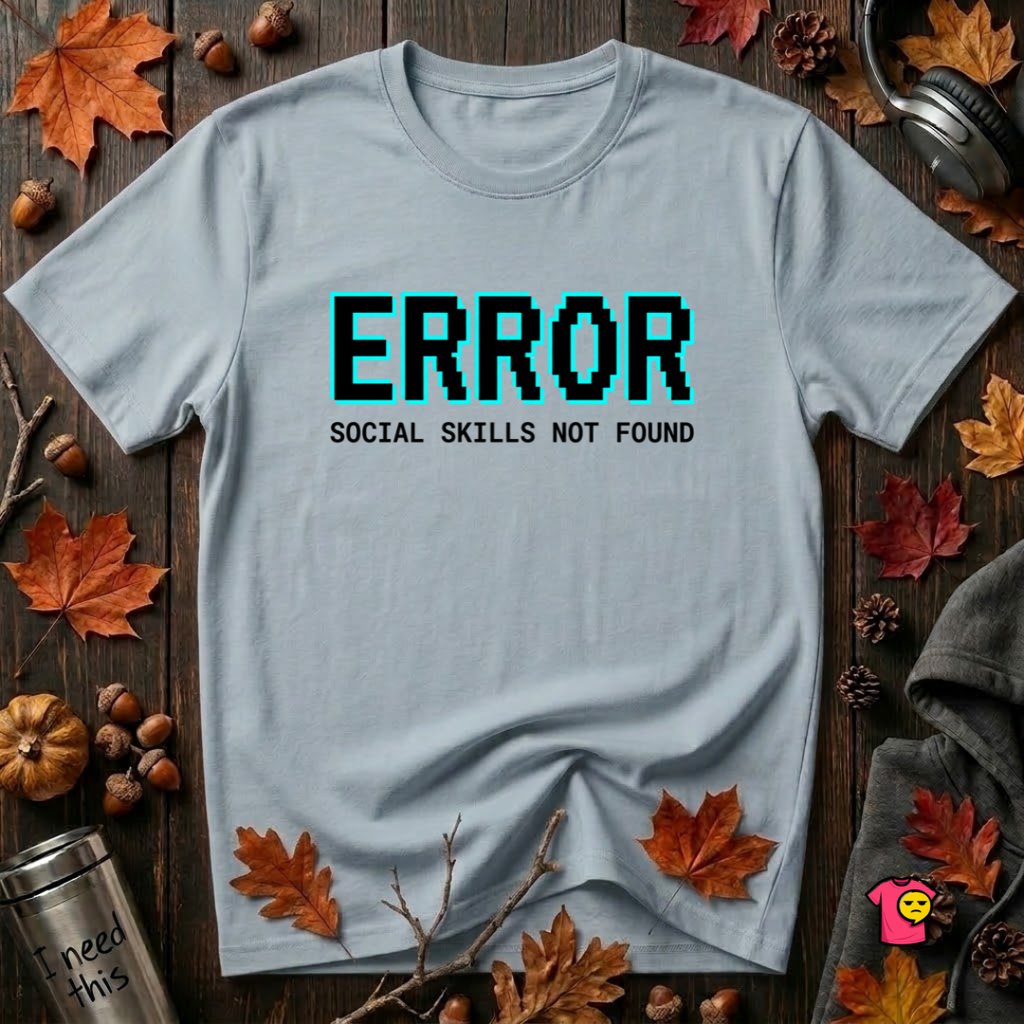 Error...Social Skills Not Found sarcastic graphic t-shirt in Blue by Snarky Sarks