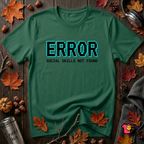 Error...Social Skills Not Found sarcastic graphic t-shirt in Evergreen by Snarky Sarks