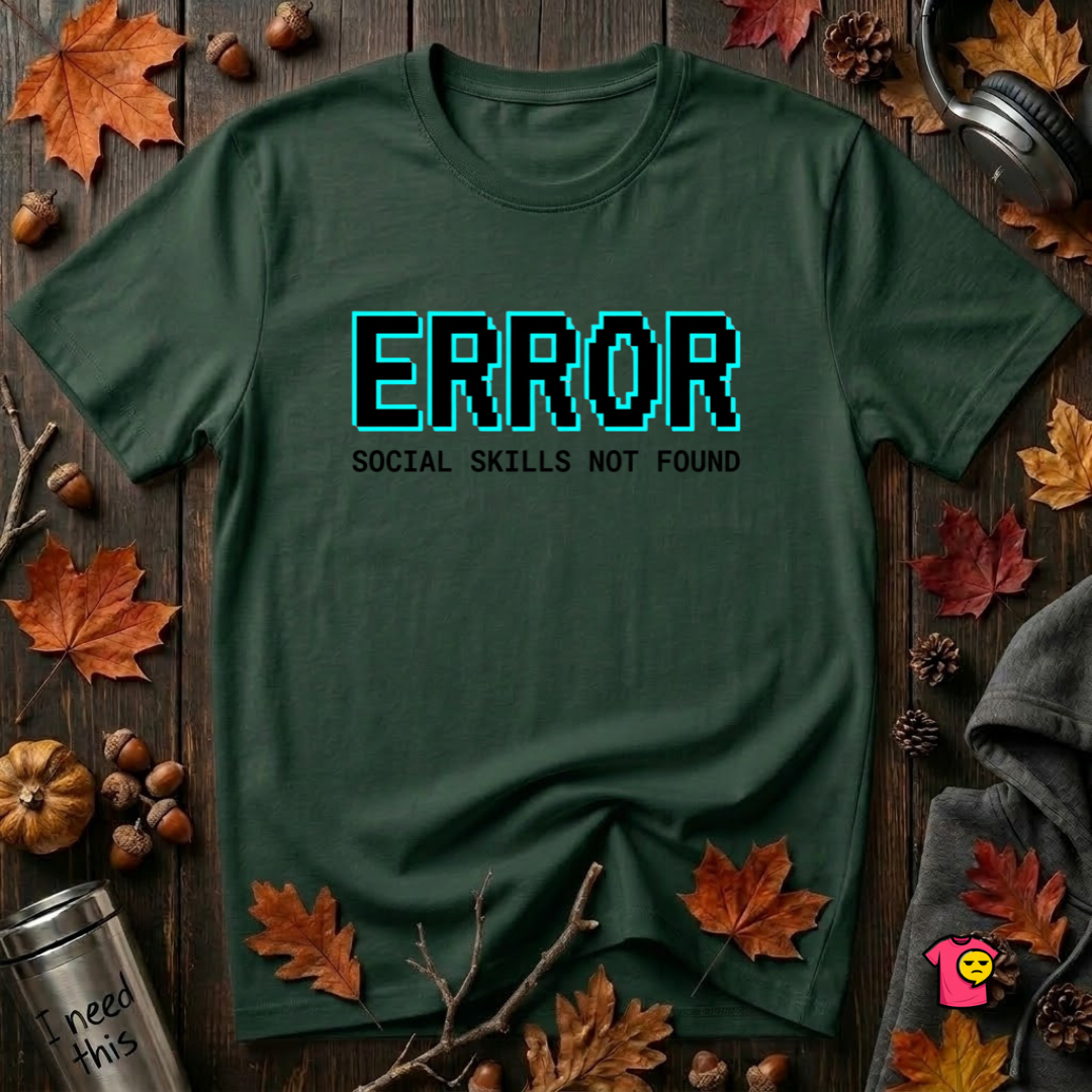 Error...Social Skills Not Found sarcastic graphic t-shirt in Forest by Snarky Sarks