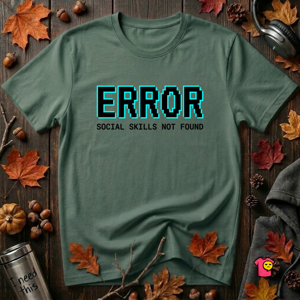 Error...Social Skills Not Found sarcastic graphic t-shirt in Heather Forest by Snarky Sarks