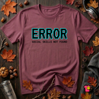 Error...Social Skills Not Found sarcastic graphic t-shirt in Maroon by Snarky Sarks