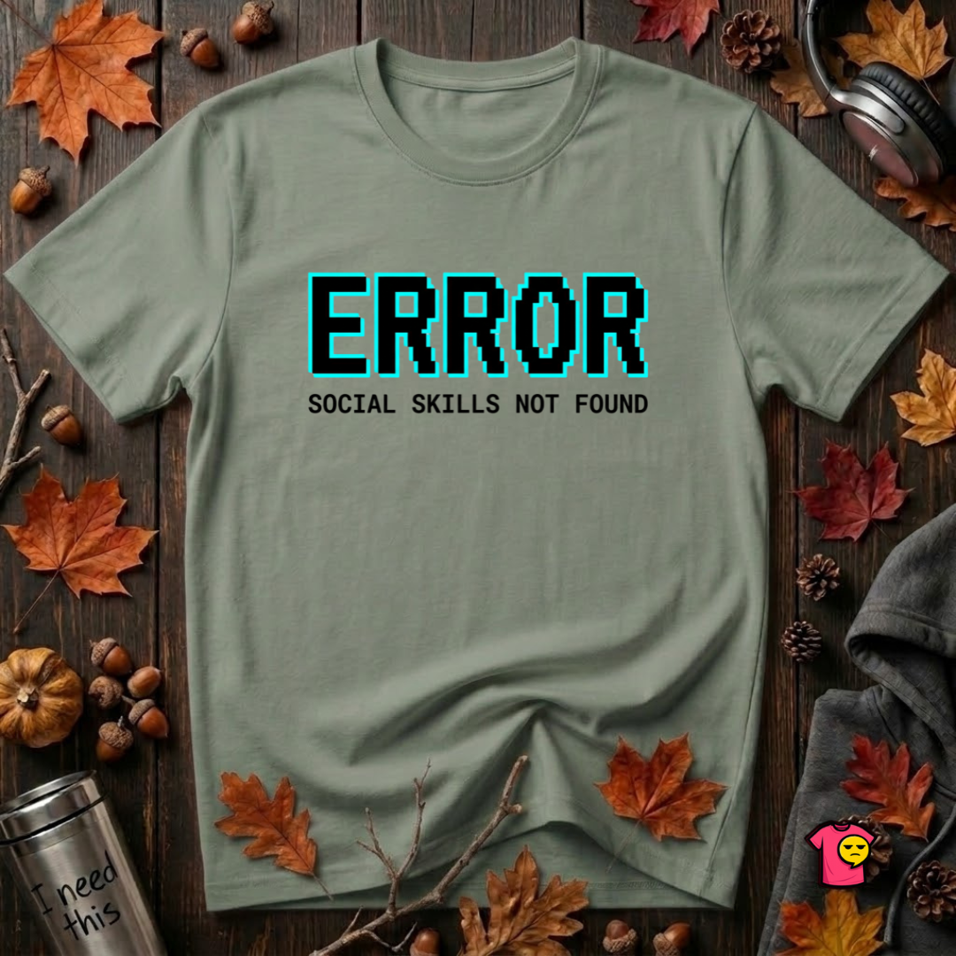 Error...Social Skills Not Found sarcastic graphic t-shirt in Military Green by Snarky Sarks