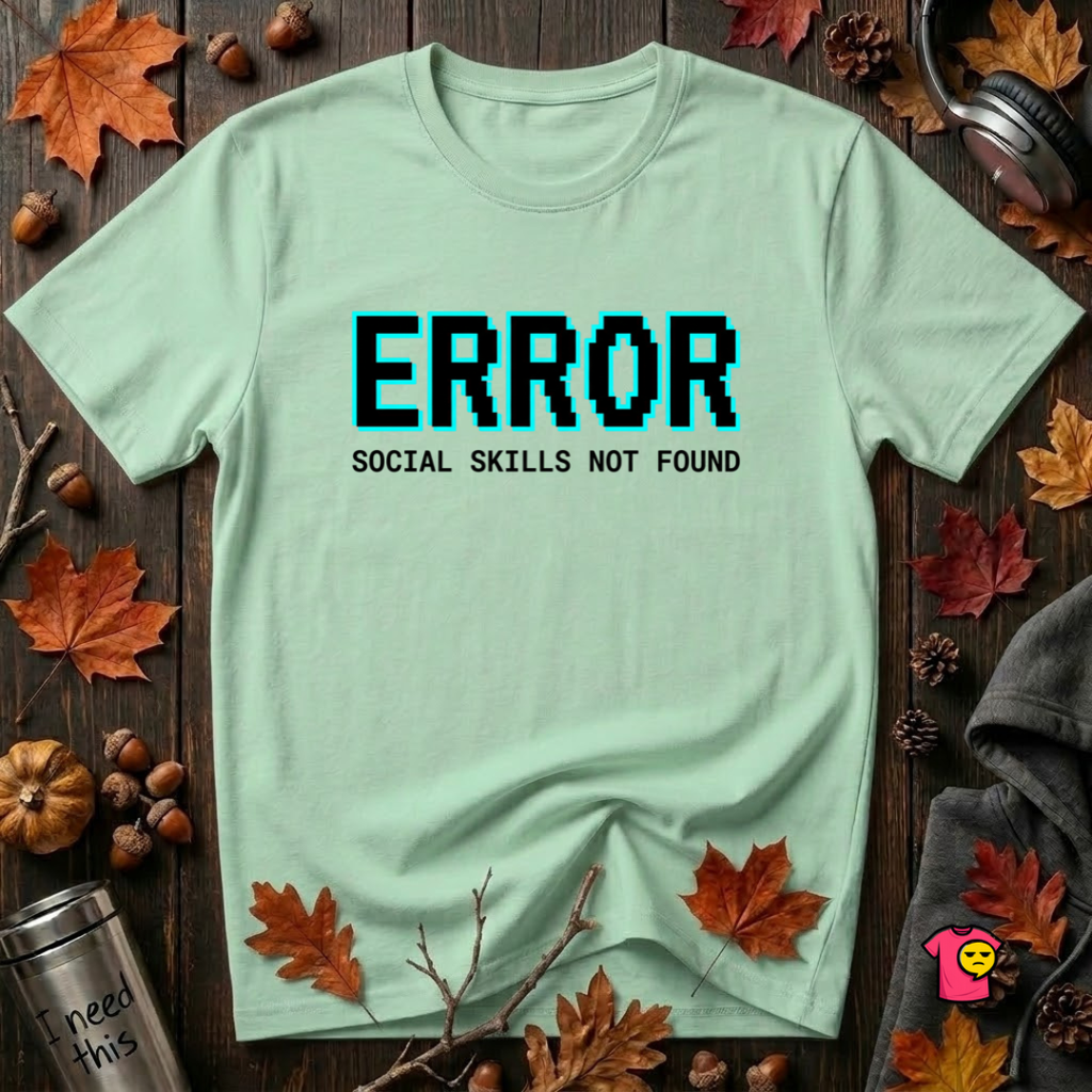 Error...Social Skills Not Found sarcastic graphic t-shirt in Mint by Snarky Sarks