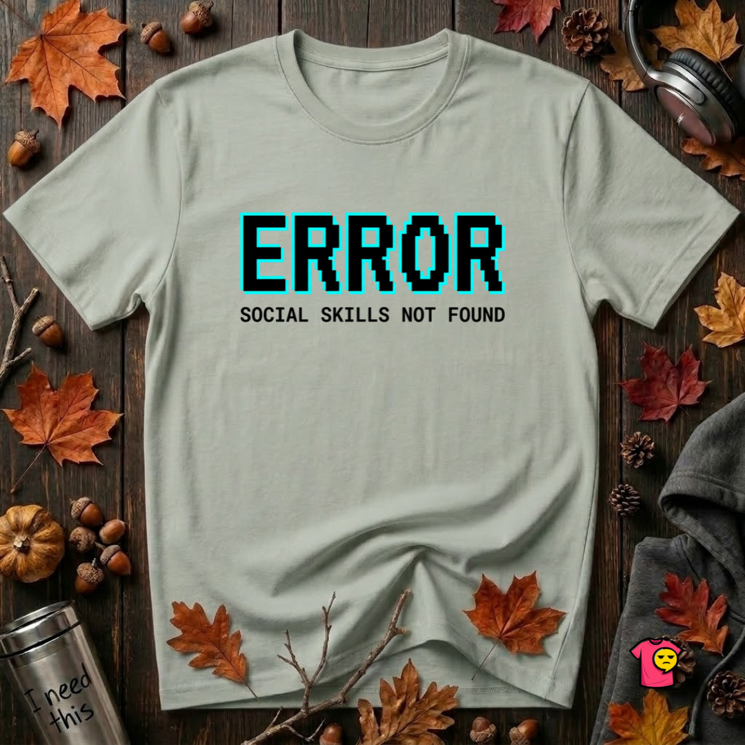 Error...Social Skills Not Found sarcastic graphic t-shirt in Sage by Snarky Sarks