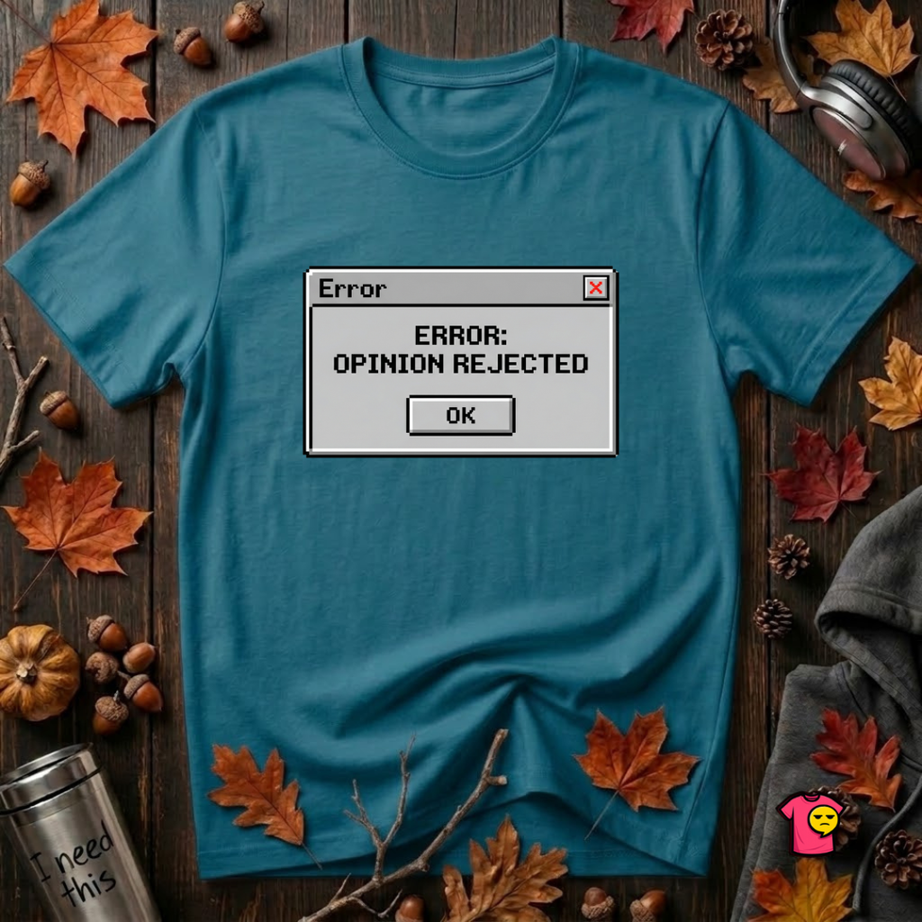 Error: Opinion Rejected sarcastic graphic t-shirt in Deep Teal by Snarky Sarks