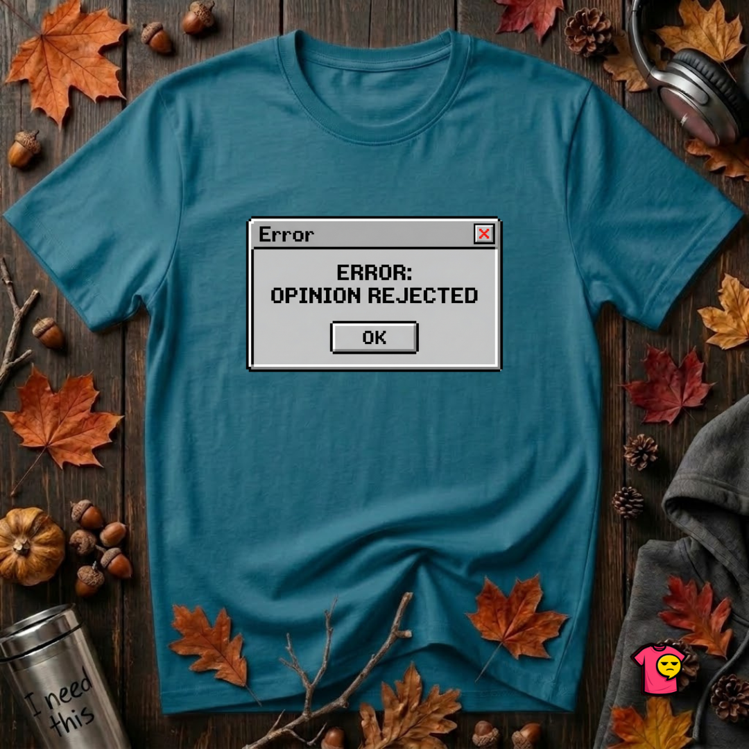 Error: Opinion Rejected sarcastic graphic t-shirt in Deep Teal by Snarky Sarks