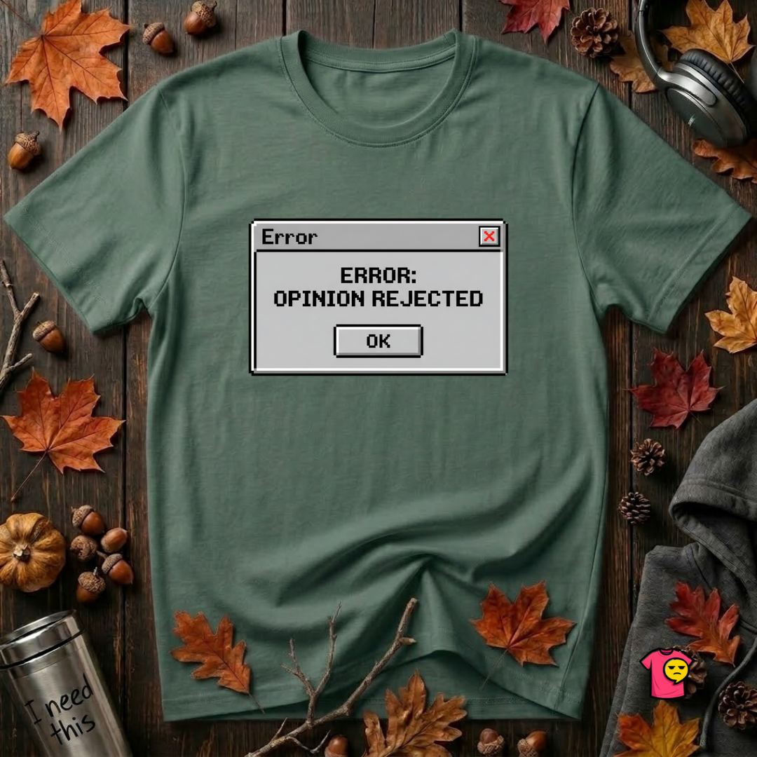 Error: Opinion Rejected sarcastic graphic t-shirt in Heather Forest by Snarky Sarks