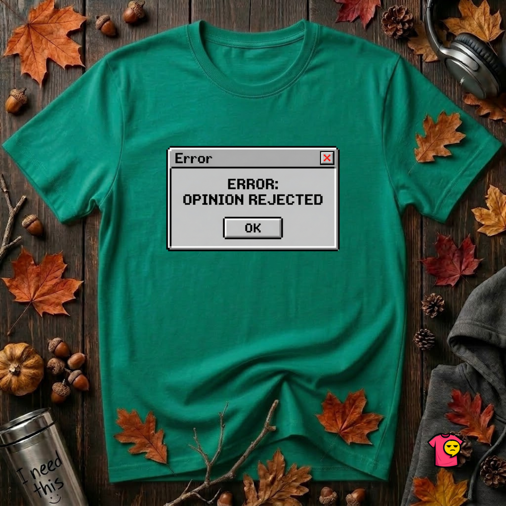 Error: Opinion Rejected sarcastic graphic t-shirt in Heather Kelly by Snarky Sarks