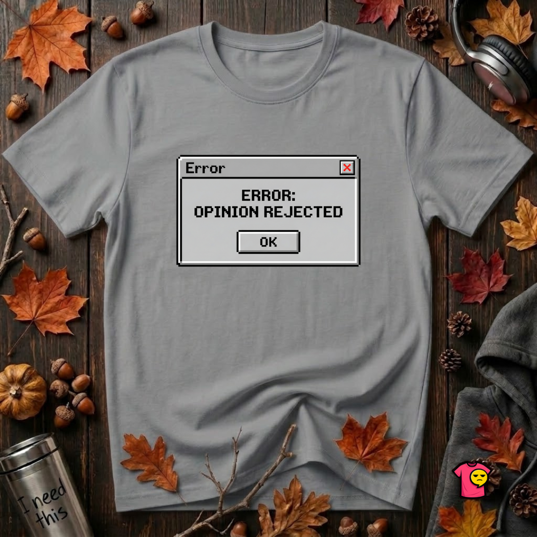 Error: Opinion Rejected sarcastic graphic t-shirt in Heather Storm by Snarky Sarks