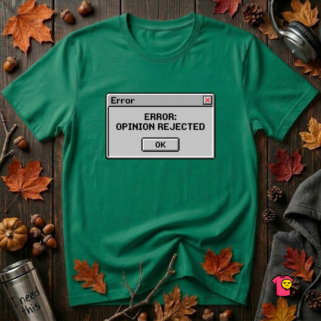 Error: Opinion Rejected sarcastic graphic t-shirt in Kelly by Snarky Sarks