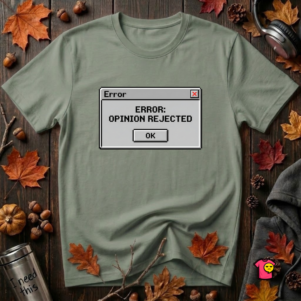 Error: Opinion Rejected sarcastic graphic t-shirt in Military Green by Snarky Sarks